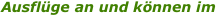 Ausfl�ge an und k�nnen im 